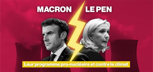 Présidentielle 2022 - Macron - Le Pen - Leur programme pro nucléaire et contre le climat